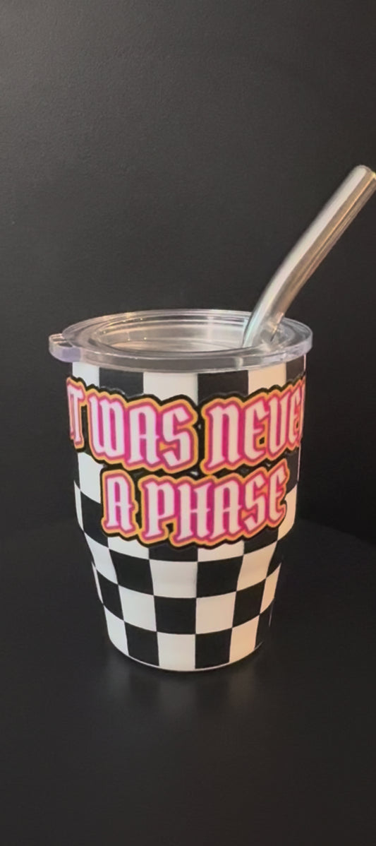 "It Was Never A Phase" Mini Tumbler