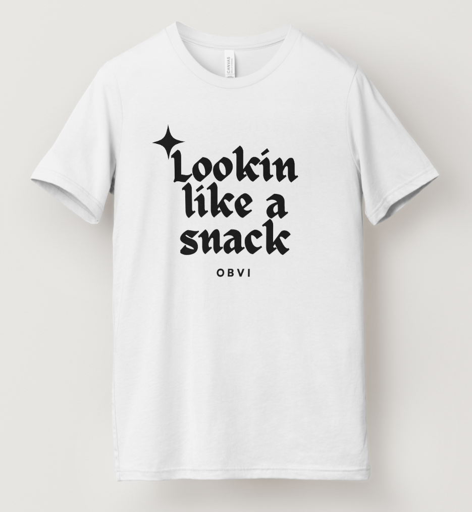 Lookin Like a Snack T-Shirt